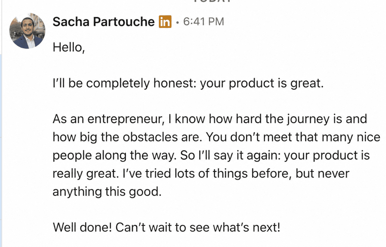 A founder explains he tried many tools before and never found anything this good.
